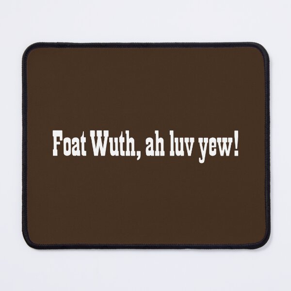 Item preview, FOAT WUTH, AH LUV YEW! designed and sold by TLW716.