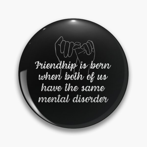Item preview, Friendship is born when both of us have the same mental disorder designed and sold by UnCoverDesign.