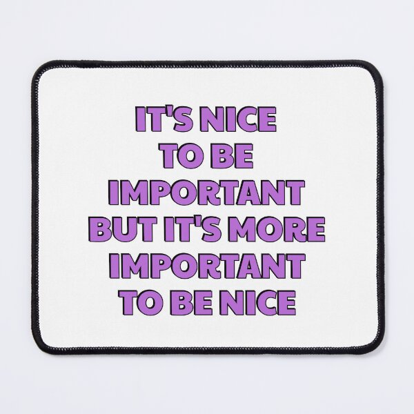 Item preview, It is nice to be important, but it's more important to be nice  designed and sold by Inspirationmotivation.