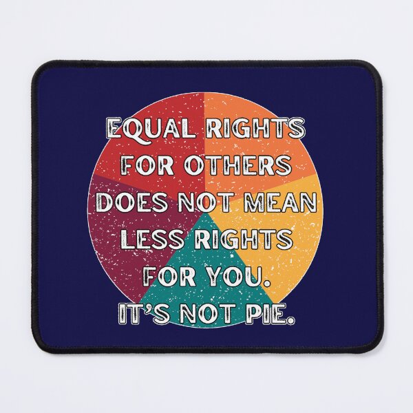 Item preview, Equal Rights For Others Does Not Mean Less Rights For You. Its Not A Pie. designed and sold by Rebel-Design.