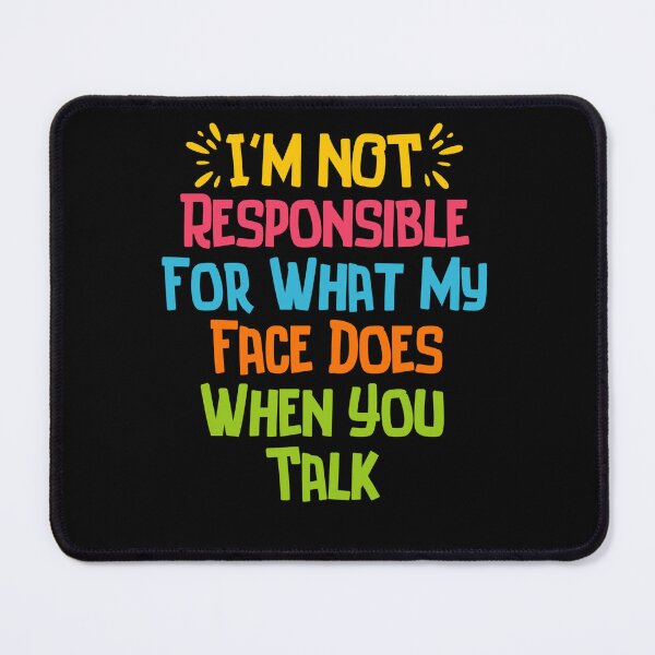 Item preview, I'm Not Responsible For What My Face Does When You Talk Colored Style  designed and sold by SlocifieShop.