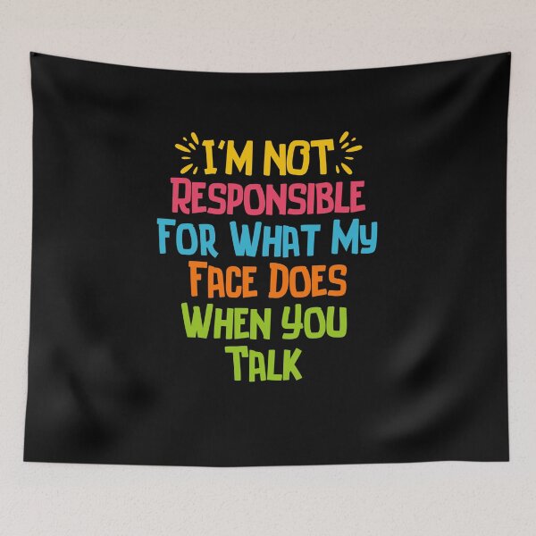 Item preview, I'm Not Responsible For What My Face Does When You Talk Colored Style  designed and sold by SlocifieShop.
