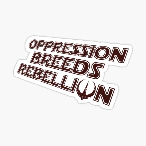 Item preview, Opression breeds rebellion designed and sold by Sturdust.