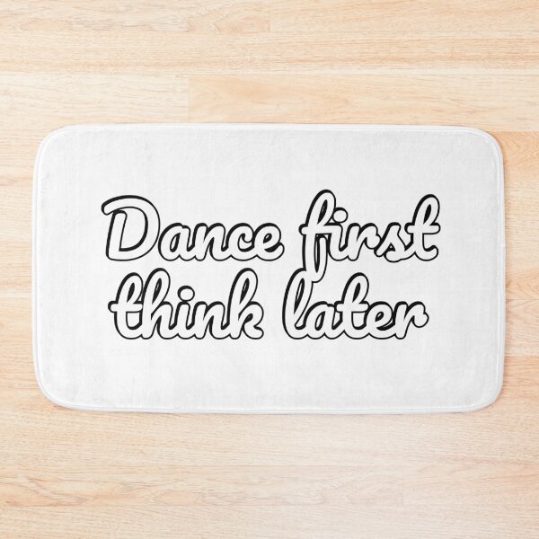 Item preview, Dance first think later designed and sold by Inspirationmotivation.
