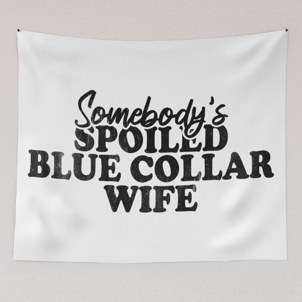 Item preview, Somebody's Spoiled Blue Collar Wife designed and sold by Blonc-ou.