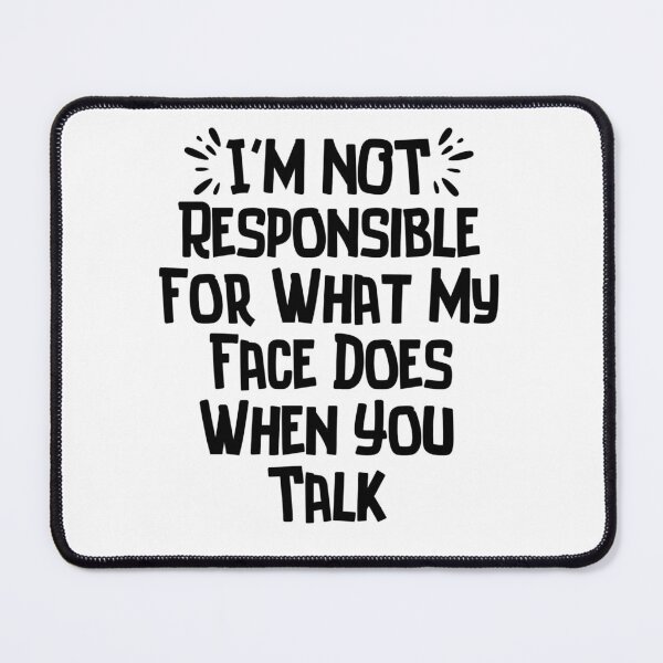 Item preview, I'm Not Responsible For What My Face Does When You Talk Funny Saying  designed and sold by SlocifieShop.