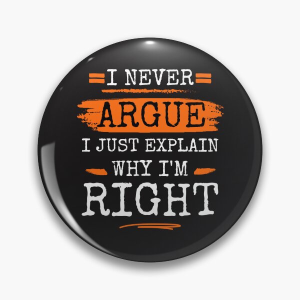 Item preview, I Never Argue I Just Explain Why I'm Right Funny Saying dad mom  designed and sold by TeeVibesshop.