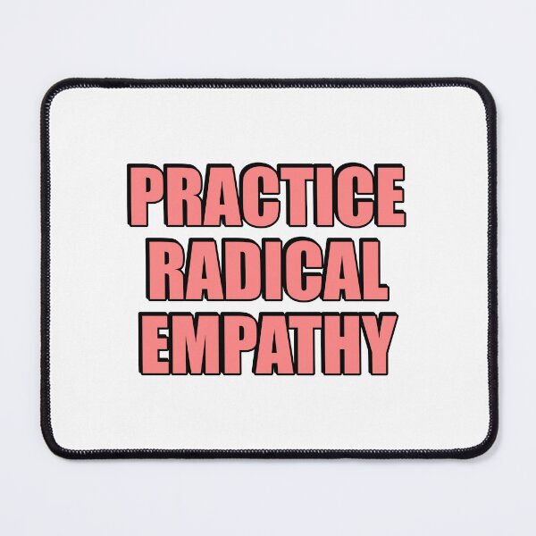 Item preview, Practice Radical Empathy designed and sold by Inspirationmotivation.