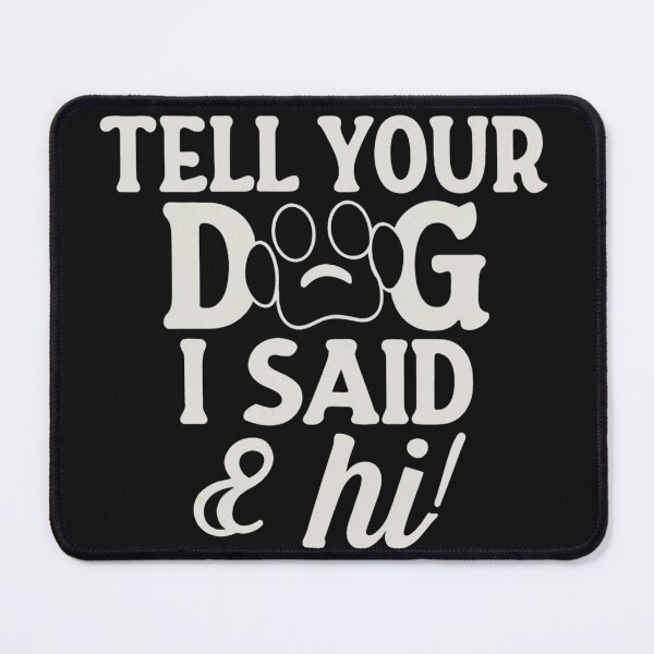 Item preview,  Tell Your Dog I Said Hi - Dog Lover designed and sold by Clouth Clothing  ⭐⭐⭐⭐⭐.