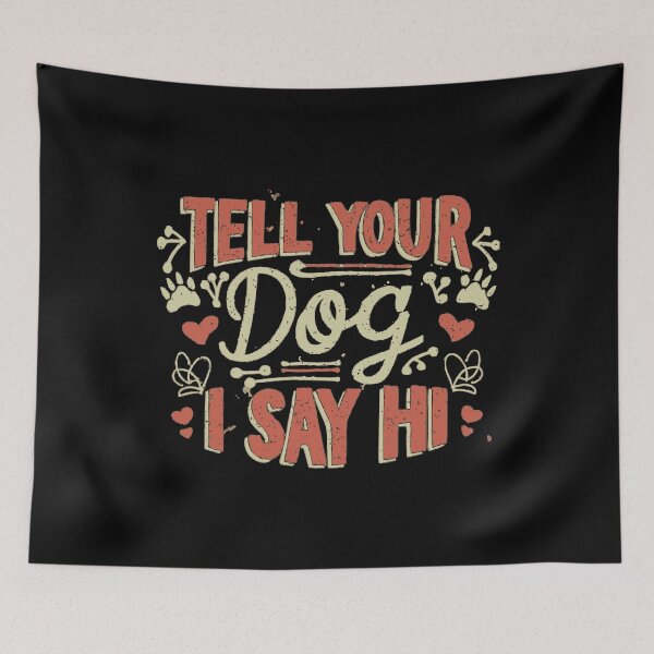Item preview, Tell your dog I say hi, funny dog lover T-Shirt designed and sold by wittyprinttop.