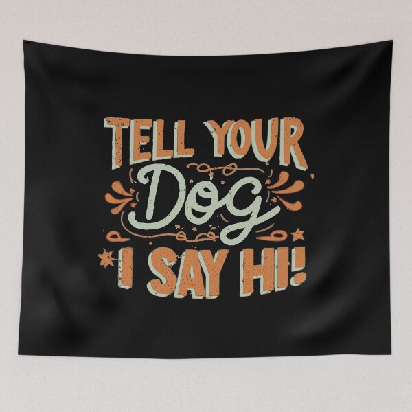 Item preview, Tell your dog I say hi, funny dog lover T-Shirt designed and sold by wittyprinttop.