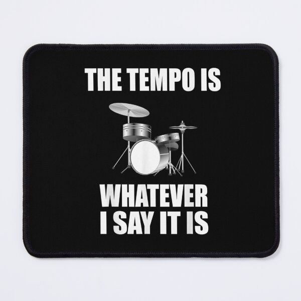 Item preview, The Tempo is Whatever I Say it is for Drummer designed and sold by BanBay.