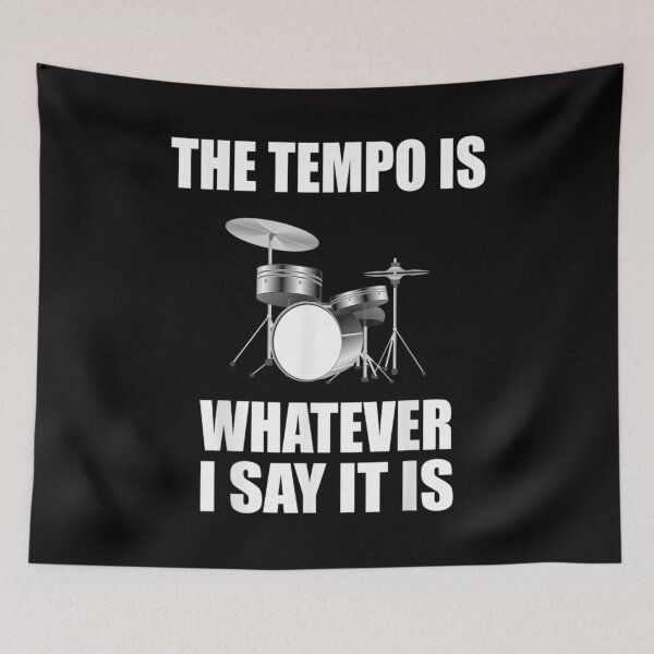 Item preview, The Tempo is Whatever I Say it is for Drummer designed and sold by BanBay.