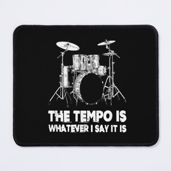 Item preview, The Tempo is Whatever I Say it is for Drummer designed and sold by BanBay.