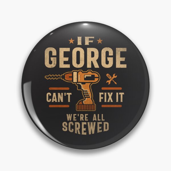 Item preview, If George Can't Fix It We're All Screwed Funny George Name designed and sold by cidolopez.