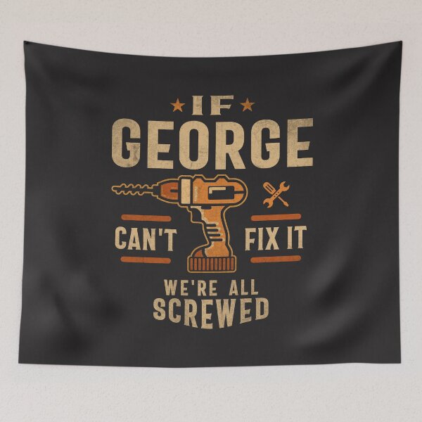 Item preview, If George Can't Fix It We're All Screwed Funny George Name designed and sold by cidolopez.