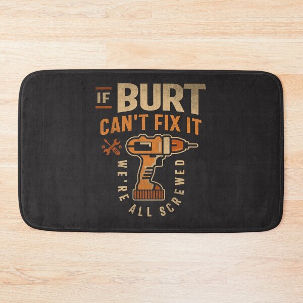 Item preview, If Burt Can't Fix It We're All Screwed Funny Burt Name designed and sold by cidolopez.