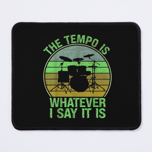 Item preview, The Tempo is Whatever I Say it is for Drummer designed and sold by BanBay.