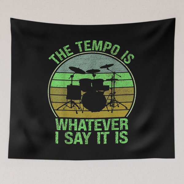 Item preview, The Tempo is Whatever I Say it is for Drummer designed and sold by BanBay.
