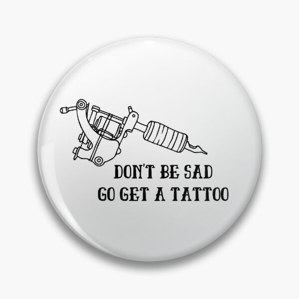 Item preview, Don't be Sad Go Get a Tattoo designed and sold by azy2shop.