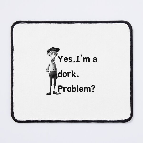 Item preview, Yes, Im a dork. Problem? Funny quotes weird quotes designed and sold by Coolparrotgirl.