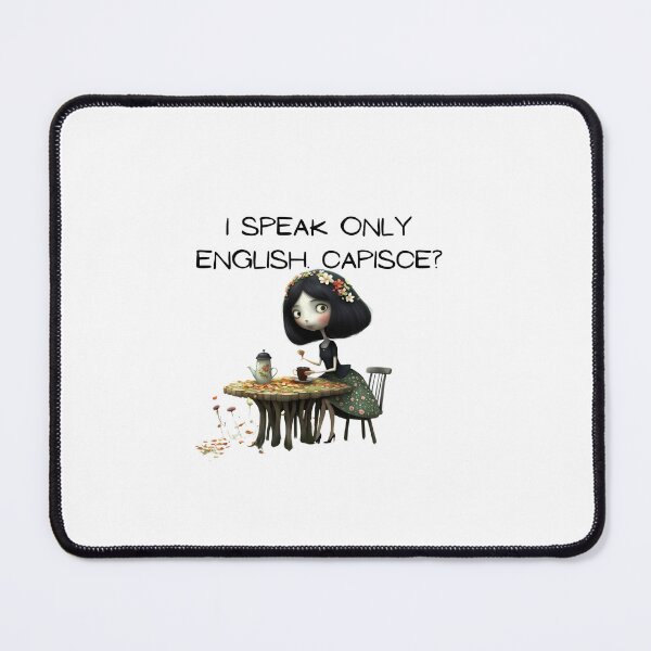 Item preview, I speak only English. Capisce? Funny quotes weird quotes designed and sold by Coolparrotgirl.