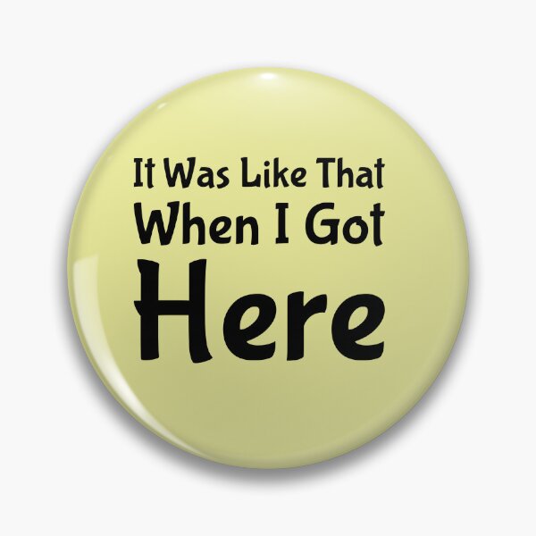 Item preview, It Was Like That When I Got Here designed and sold by ShamblesShirts.