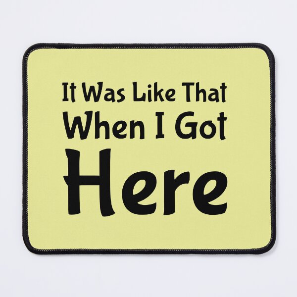 Item preview, It Was Like That When I Got Here designed and sold by ShamblesShirts.