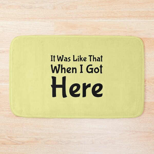 Item preview, It Was Like That When I Got Here designed and sold by ShamblesShirts.