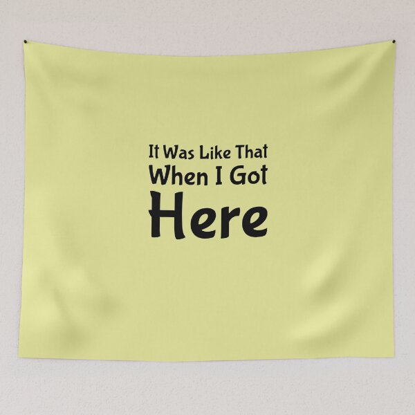 Item preview, It Was Like That When I Got Here designed and sold by ShamblesShirts.