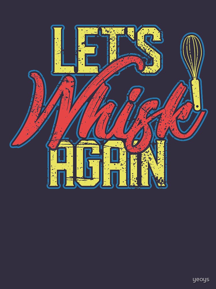 Let's Whisk Again - Funny Cooking Quotes Gift by yeoys