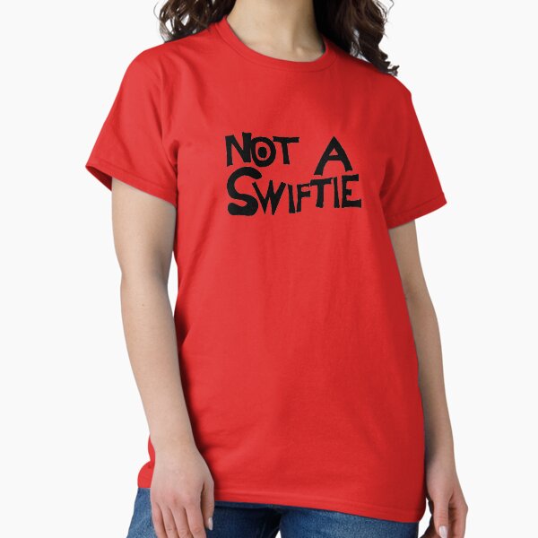 Not A Swiftie Classic T-Shirt
