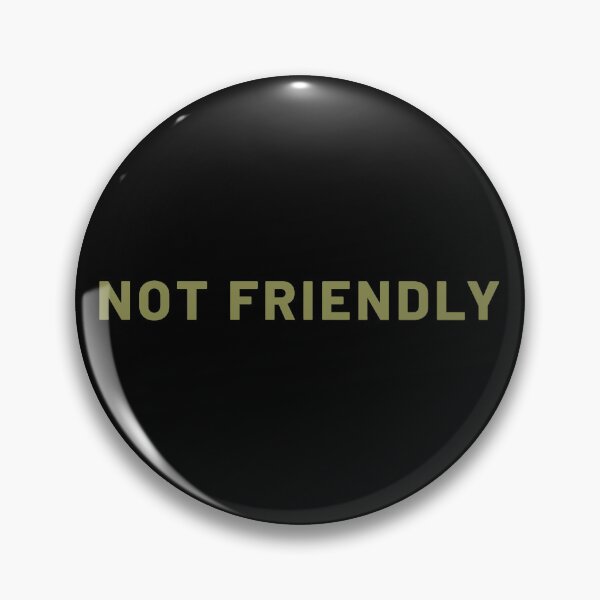 Item preview, Not Friendly designed and sold by ViewerEqualsPhoton.