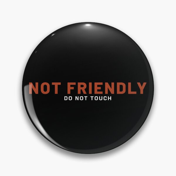 Item preview, Not Friendly - Do Not Touch designed and sold by ViewerEqualsPhoton.