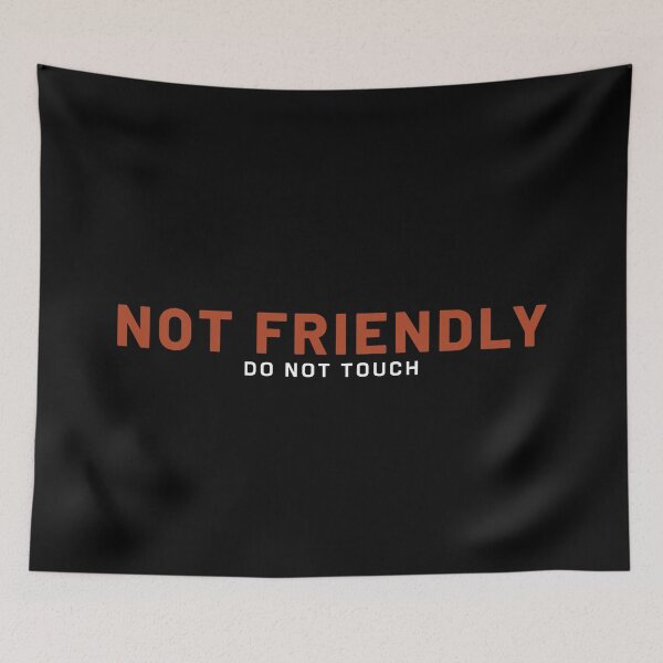Item preview, Not Friendly - Do Not Touch designed and sold by ViewerEqualsPhoton.