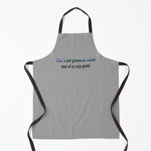 Item preview, That's not gonna do either one of us any good. designed and sold by Master-Of-None7.