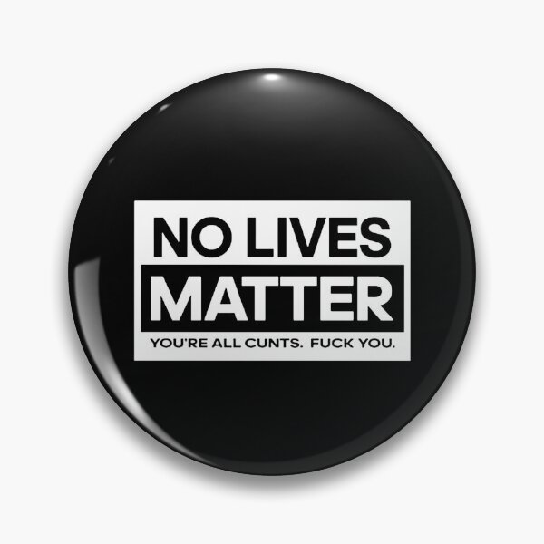 Item preview, No Lives Matter All Cunts Funny designed and sold by satriajoyboy.
