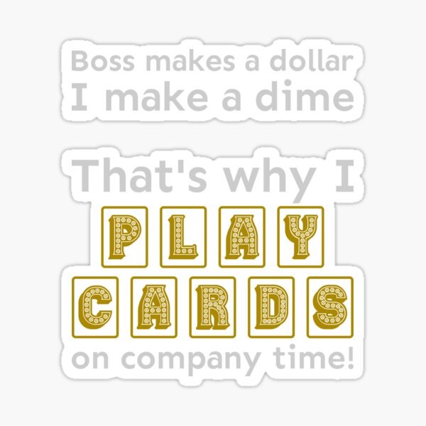 I play cards on company time Sticker