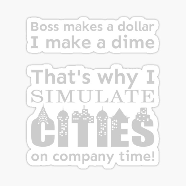 I simulate cities on company time Sticker