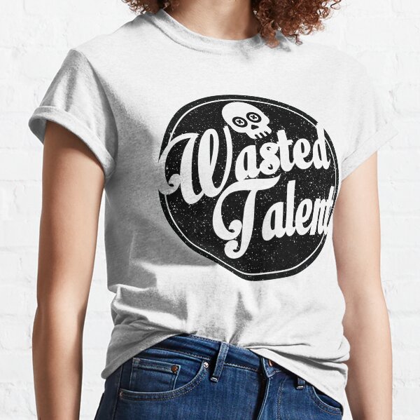 wasted talent t shirt