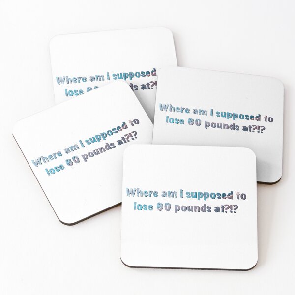 Item preview, Where am I supposed to lose 60 pounds at?!? designed and sold by Master-Of-None7.