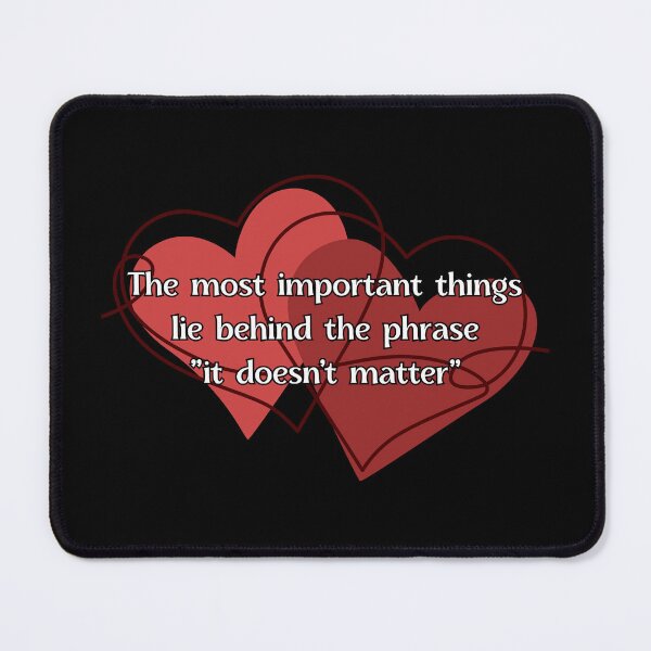 Item preview, The most important things lie behind the phrase "it doesn't matter" designed and sold by UnCoverDesign.
