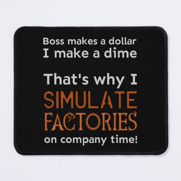 Item preview, I simulate factories on company time designed and sold by meldra.