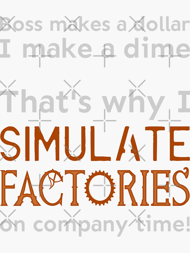 Thumbnail 3 of 3, Sticker, I simulate factories on company time designed and sold by meldra.