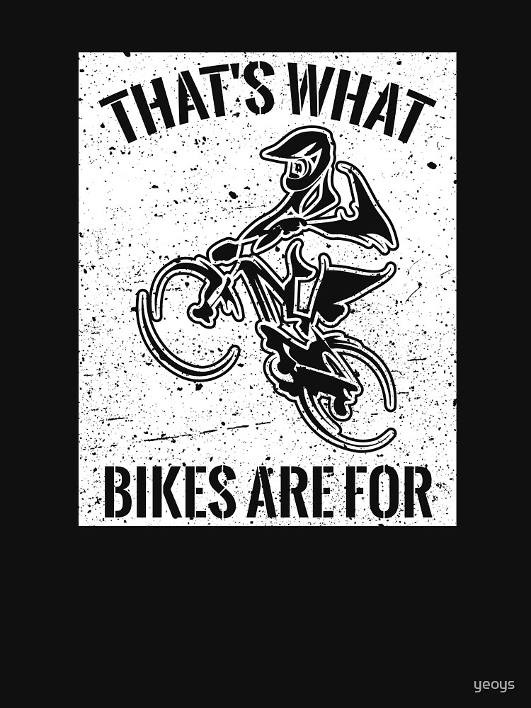 That's What Bikes Are For - Funny Bike Quote Gift by yeoys
