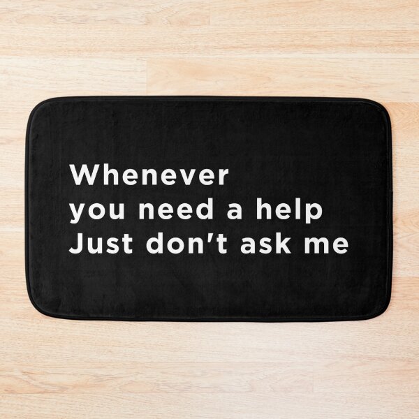 Item preview, Whenever You Need Help, Just Don't Ask Me designed and sold by EmlStore.