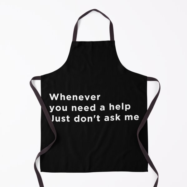 Item preview, Whenever You Need Help, Just Don't Ask Me designed and sold by EmlStore.