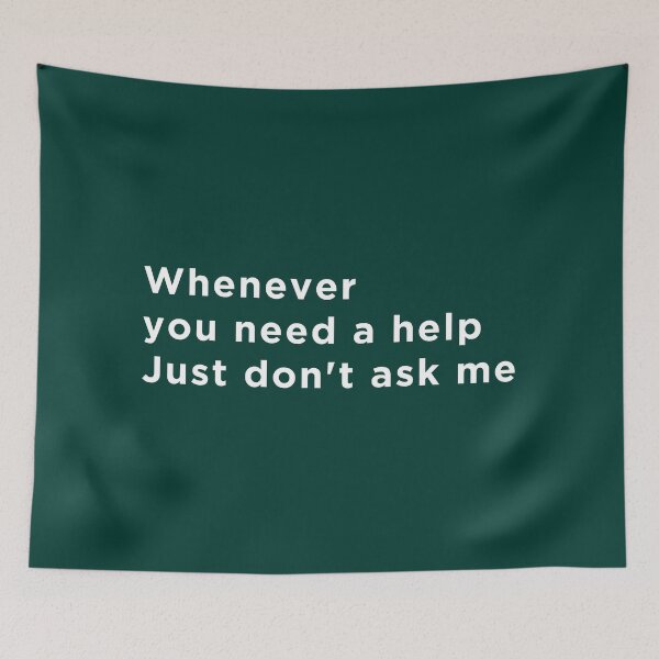 Item preview, Whenever You Need Help, Just Don't Ask Me designed and sold by EmlStore.