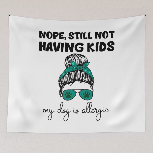 Item preview, Nope Still Not Having Kids My Dog Is Allergic designed and sold by leepye512.