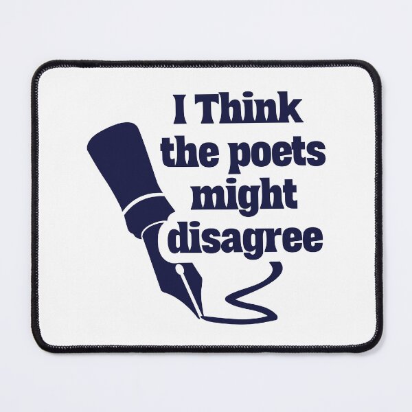 Item preview, I Think the poets might disagree: Poetic Perspective Quip designed and sold by NexaArts.